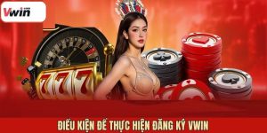 Điều kiện đăng ký VWIN cần biết trước